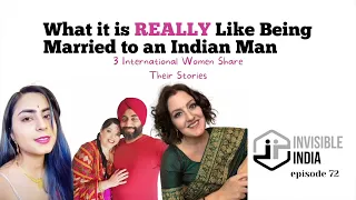 What is it REALLY Like to Be Married to an Indian Man? 3 Foreigners Share | Ep. 72 | Invisible India