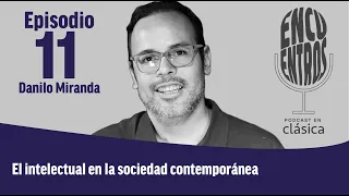 Episodio 11: El intelectual en la sociedad contemporánea