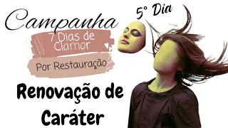 5° Dia Campanha- 7 Dias de Clamor Pela Restauração (Renovação de Caráter)