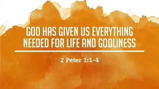 2 Peter 1:1-4 God Has Given Us Everything Needed For Life And Godliness