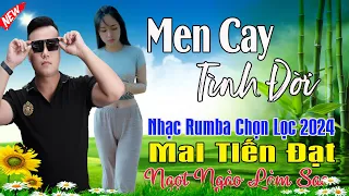 Men Cay, Em Hờn Em Giận Em Bỏ Ra Đi - Mai Tiến Đạt💞 LK Nhạc Rumba, Mới Xuất Bản, Ngọt Lịm Tim