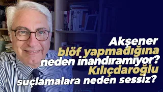 Akşener blöf yapmadığına neden inandıramıyor? Kılıçdaroğlu suçlamalara neden sessiz?