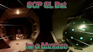 SCP SL But Im a Menace | SCP Secret Laboratory