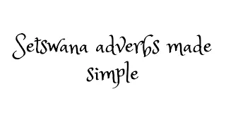 Adverbs in Setswana : Learn the proper way of using adverbs in the Tswana language #tswanatalk