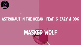 Masked Wolf - Astronaut In The Ocean (Remix) - feat. G-Eazy & DDG (lyrics)