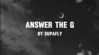 Answer The G - Supafly (Lyrics)