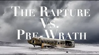 THE RAPTURE vs. THE PRE-WRATH VIEW