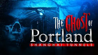 Ghosts of the Shanghai Tunnels in Portland