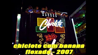 Chiclete Com Banana - Flexada - 2007