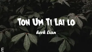 Ton Um Ti Lai lo || Herh Lian || lyri video