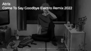 Come to say goodbye - Remix | Atris Remix