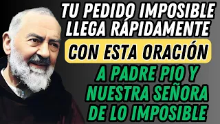 TU PEDIDO IMPOSIBLE LLEGA RÁPIDAMENTE CON ESTA ORACIÓN A PADRE PIO Y NUESTRA SEÑORA DE LO IMPOSIBLE.