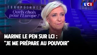 Marine Le Pen sur LCI : "Je me prépare au pouvoir"