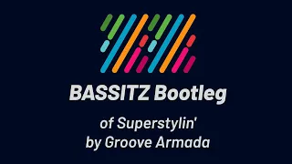 Groove Armada - Superstylin' (BASSITZ Bootleg)