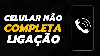 Como Resolver Celular Que Não Completa a Ligação