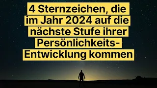 Horoskop 2024: Diese 4 Sternzeichen erleben die nächste Stufe ihrer Persönlichkeitsentwicklung