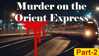 Murder on the Orient Express || Agatha Christie Detective Story | Part 2