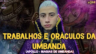 TRABALHOS E ORÁCULO DA UMBANDA - APOLLO - MAGIAS DE UMBANDA - Isto Não É #344