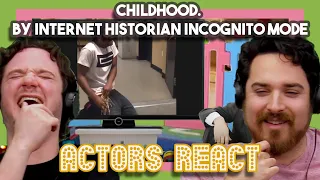 childhood. by Internet Historian Incognito Mode | Actors React