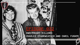 Episode 032: Sweetheart Killers: Charles Starkweather and Caril Fugate