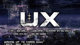 UX - WAKING UP TO CHAOS REMIX LIVE @ GRILL - LJUBLJANA - SLOVENIA 04/06/2015