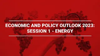 Economic and Policy Outlook 2023: Session 1 - Energy