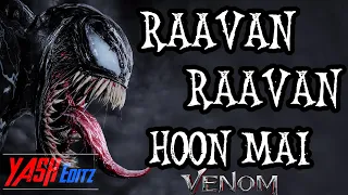 Raavan Hoon Mai - Venom 🔥🔥 || Marvel Studios || Marvels Villian#1 || YASH Editz