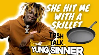 Reason Why She HIT Him With A Skillet with Yung Sinner | TRSH Talk Interview