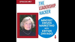 Episode 17 - Mindset Driven Marketing with Kristin Zhivago