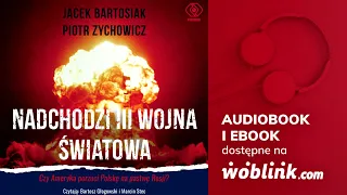 Nadchodzi III wojna światowa - Jacek Bartosiak, Piotr Zychowicz | Audiobook PL | Fragment