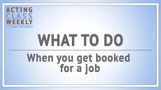 What To Do When You Get Booked For a Job - Acting Class Weekly