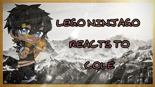 Lego Ninjago reacts to Cole || Lego Ninjago || part 6/6