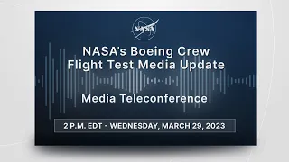 Media Briefing: NASA’s Boeing Crew Flight Test Media Update (June 1, 2023)