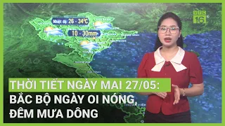 Thời tiết ngày mai 27/05: Bắc Bộ ngày oi nóng, đêm mưa dông | VTC16