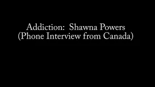 Addiction: Shawna Powers from Canada #theaddictionseries #dontgiveup #thereishope