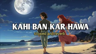 kahi ban kar hawa || slowed and reverb lo-fi Ashwini Bhardwaj, Khushbu Sharma song