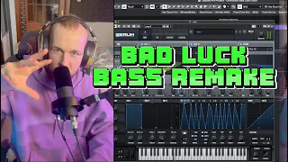 Remaking Bass from my song Bad Luck