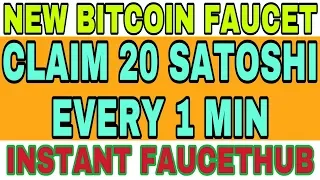NEW BITCOIN FAUCET || CLAIM 20 SATOSHI EVERY 1 MIN || INSTANT FAUCETHUB