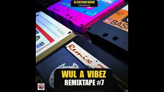 DJ DOTCOM PRESENTS WUL A VIBEZ REMIXTAPE VOL.7 (EXPLICIT)🔊🔥