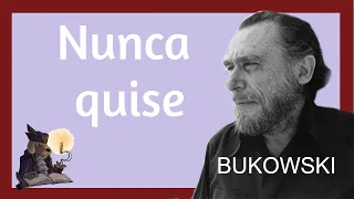 NUNCA QUISE. Bukowski.