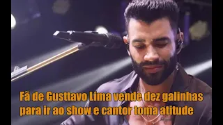 FÃ DE GUSTTAVO LIMA VENDE DEZ GALINHAS PARA IR AO SHOW E CANTOR TOMA ATITUDE