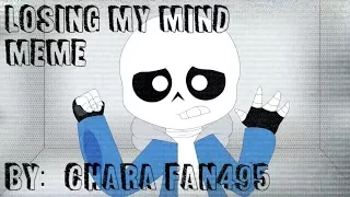 [MEME] Losing My Mind °Sans UNDERTALE°