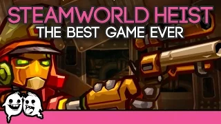 SteamWorld Heist: The Best Game Ever