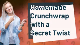 How Can I Recreate Taco Bell's Crunchwrap Supreme at Home with a Secret Twist?