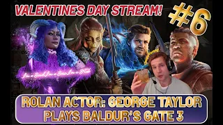 Rolan's actor - George Taylor plays Baldur's Gate 3 - Part 6 - Happy Valentines Day, Pookie~