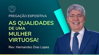 AS QUALIDADES DE UMA MULHER VIRTUOSA! | Rev. Hernandes Dias Lopes | IPP
