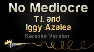 T.I. and Iggy Azalea - No Mediocre (Karaoke Version)