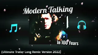 Modern Talking - In 100 Years (Ultimate Trailer Long Remix Version 2022)