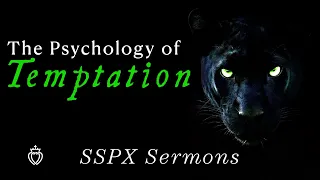 The Psychology of Temptation - SSPX Sermons