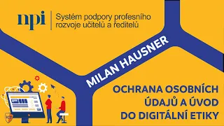 ICT - Ochrana osobních údajů a úvod do digitální etiky - Milan Hausner